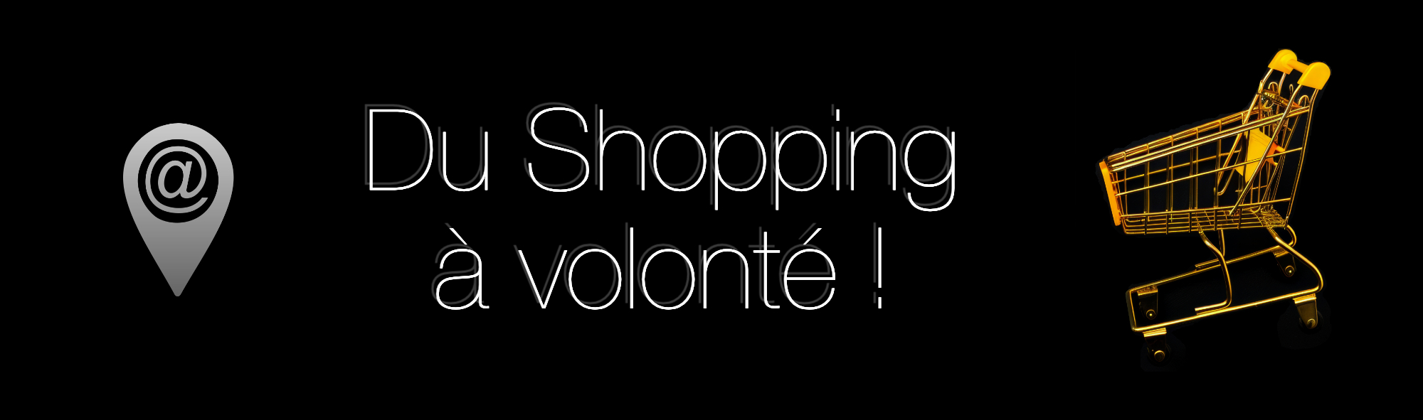 Du Shopping à Volonté